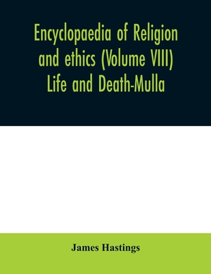 Encyclopaedia of religion and ethics (Volume VIII) Life and Death