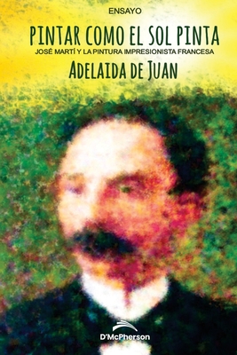 Pintar como el sol pinta.: José Martí y la pintura impresionista francesa. Cover Image