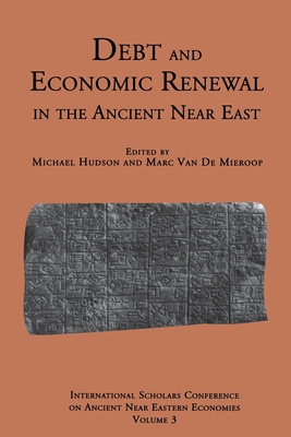 Debt and Economic Renewal in the Ancient Near East: The International Scholars Conference on Ancient Near Eastern Economics, no. 3 Cover Image