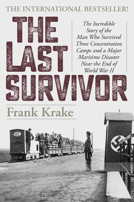 The Last Survivor: The Incredible Story of the Man Who Survived Three Concentration Camps and a Major Maritime Disaster Near the End of W cover