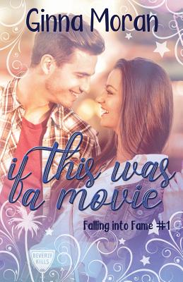If This Was a Movie (Falling Into Fame #1) By Ginna Moran Cover Image