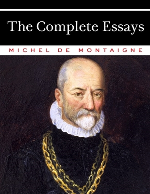Michel de Montaigne - The Complete Essays By Michel de Montaigne Cover Image
