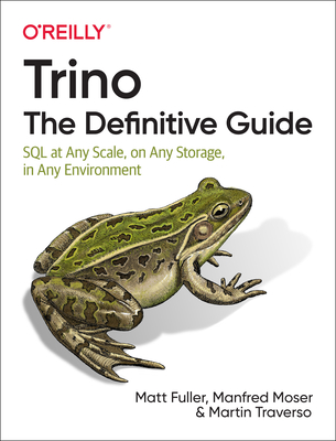 Trino: The Definitive Guide: SQL at Any Scale, on Any Storage, in Any Environment Cover Image
