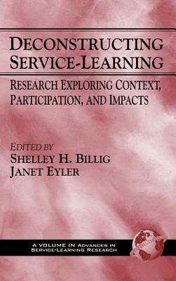 Deconstructing Service-Learning: Research Exploring Context, Participation, and Impacts (Hc) (Advances in Service-Learning Research) Cover Image