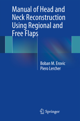Manual of Head and Neck Reconstruction Using Regional and Free Flaps By Boban M. Erovic, Piero Lercher Cover Image