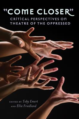 «Come Closer»: Critical Perspectives on Theatre of the Oppressed (Counterpoints #416) By Shirley R. Steinberg (Editor), Toby Emert (Editor), Ellie Friedland (Editor) Cover Image