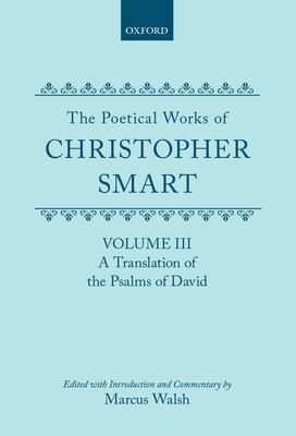 The Poetical Works of Christopher Smart: Volume III: A Translation of the Psalms of David (C Oet T Oxford English Texts)