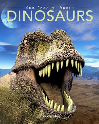 Dinosaurs: Amazing Pictures & Fun Facts on Animals in Nature (Our Amazing World)