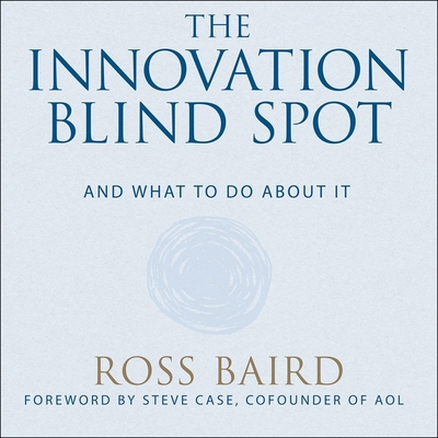 The Innovation Blind Spot Lib/E: Why We Back the Wrong Ideas--And What to Do about It By Patrick Girard Lawlor (Read by), Steve Case (Contribution by), Ross Baird Cover Image