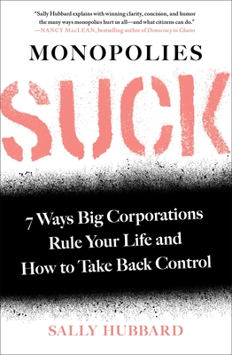 Monopolies Suck: 7 Ways Big Corporations Rule Your Life and How to Take Back Control Cover Image