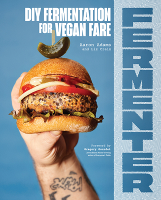 Fermenter: DIY Fermentation for Vegan Fare, Including Recipes for Krauts, Pickles, Koji, Tempeh, Nut- & Seed-Based Cheeses, Fermented Beverages & What to Do with Them By Aaron Adams, Liz Crain, Gregory Gourdet (Foreword by) Cover Image