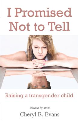 I Promised Not to Tell: Raising a transgender child Cover Image