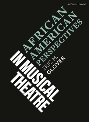 African-American Perspectives in Musical Theatre By Eric M. Glover, Emilio Méndez (Editor), Robert Gordon (Editor) Cover Image