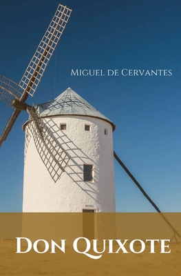 Don Quixote: A Spanish novel by Miguel de Cervantes. By Miguel De Cervantes Cover Image