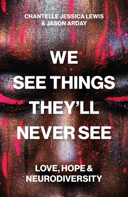 We See Things They'll Never See: Love, Hope, and Neurodiversity By Chantelle Jessica Lewis, Jason Arday Cover Image