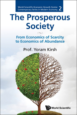 Prosperous Society, The: From Economics of Sarcity to Economics of Abundance Cover Image