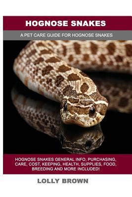 Hognose Snakes: Hognose Snakes General Info, Purchasing, Care, Cost, Keeping, Health, Supplies, Food, Breeding and More Included! A Pe Cover Image
