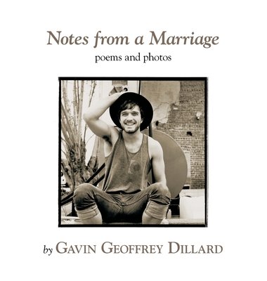 Notes from a Marriage - poems and photography by Gavin Geoffrey Dillard Cover Image