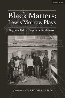 Black Matters: Lewis Morrow Plays: Baybra's Tulips; Begetters; Motherson By Lewis Morrow, Nicole Hodges Persley (Editor) Cover Image