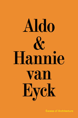 Aldo & Hannie Van Eyck: Excess of Architecture: Everything Without Content 221 Cover Image