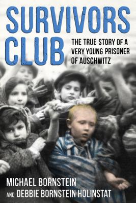 Survivors Club: The True Story of a Very Young Prisoner of Auschwitz By Michael Bornstein, Debbie Bornstein Holinstat Cover Image