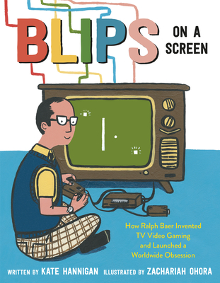 Blips on a Screen: How Ralph Baer Invented TV Video Gaming and Launched a Worldwide Obsession Cover Image