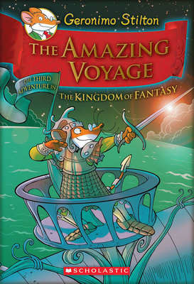 The Amazing Voyage (Geronimo Stilton and the Kingdom of Fantasy #3): The Third Adventure in the Kingdom of Fantasy Cover Image