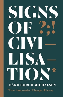 Signs of Civilisation: How punctuation changed history By Bård Borch Michalsen Cover Image