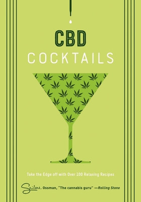 CBD Cocktails: Over 100 Recipes for Crafting CBD Mixology Cocktails By Sailene Ossman Cover Image