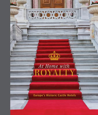 At Home with Royalty: Europe's Historic Castle Hotels Cover Image