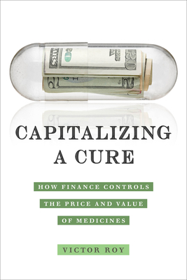 Capitalizing a Cure: How Finance Controls the Price and Value of Medicines Cover Image