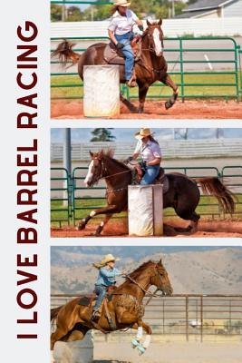 I Love Barrel Racing: Useful notebook For Barrel Racers Or Fans Of Barrel Racing By Owthorne Notebooks Cover Image