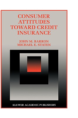 Consumer Attitudes Toward Credit Insurance (Innovations in Financial Markets and Institutions #10) By John M. Barron, Michael E. Staten Cover Image