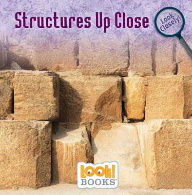 Structures Up Close (Look Closely (Look! Books (Tm)))