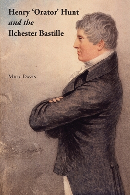 Henry 'Orator' Hunt and the Ilchester Bastille Cover Image