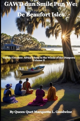 Gullah/Geechee: Africa's Seeds in the Winds of the Diaspora Gawd Dun Smile Pun We