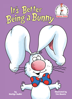 It's Better Being a Bunny: An Early Reader Book for Kids (Beginner Books(R)) By Marilyn Sadler, Tim Bowers (Illustrator) Cover Image