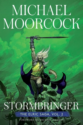 Stormbringer: The Elric Saga Part 2 (Elric Saga, The #2) By Michael Moorcock, Michael Chabon (Foreword by) Cover Image