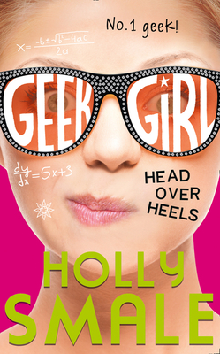 Head Over Heels (Geek Girl #5) By Holly Smale Cover Image