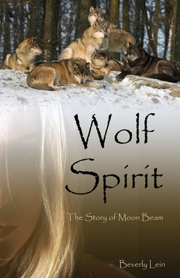 Wolf Spirit: The Story of Moon Beam By Beverly Lein Cover Image