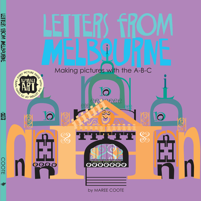 Letters from Melbourne: Making Pictures with the A-B-C By Maree Coote, Maree Coote (Illustrator) Cover Image