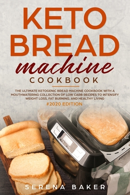 Keto Bread Machine Cookbook 2020 The Ultimate Ketogenic Bread Machine Cookbook With A Mouthwatering Collection Of Low Carb Recipes To Intensify Weig Paperback The Book Stall