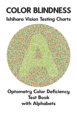 Color Blindness Ishihara Vision Testing Charts Optometry Color Deficiency Test Book With Alphabets: Ishihara Plates for Testing All Forms of Color Bli Cover Image