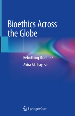 Bioethics Across the Globe: Rebirthing Bioethics Cover Image