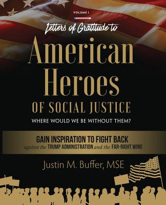 Letters of Gratitude to American Heroes of Social Justice: Where Would We Be Without Them? By Justin M. Buffer Cover Image