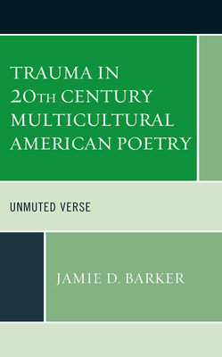 Trauma in 20th Century Multicultural American Poetry: Unmuted Verse Cover Image