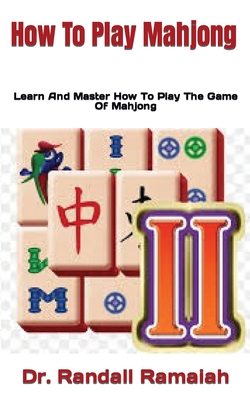 How To Play Mahjong: Learn And Master How To Play The Game Of Mahjong By Randall Ramaiah Cover Image