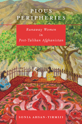 Pious Peripheries: Runaway Women in Post-Taliban Afghanistan Cover Image