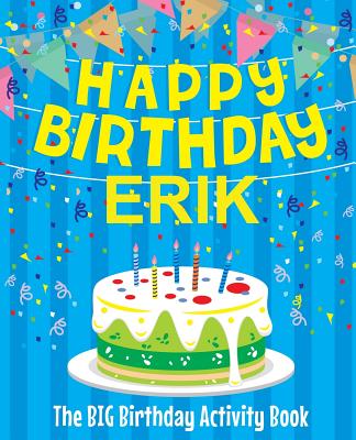 Happy Birthday Erik - The Big Birthday Activity Book: Personalized Children's Activity Book