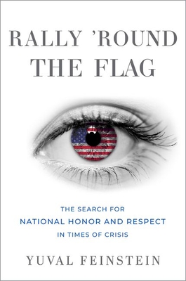 Rally 'Round the Flag: The Search for National Honor and Respect in Times of Crisis (Oxford Studies in Culture and Politics)